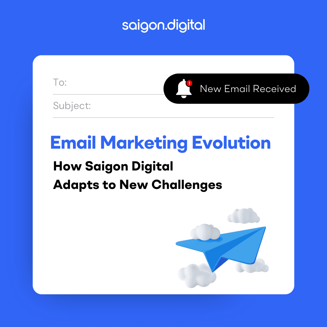 Email Marketing Evolution: How Saigon Digital Adapts to New Challenges