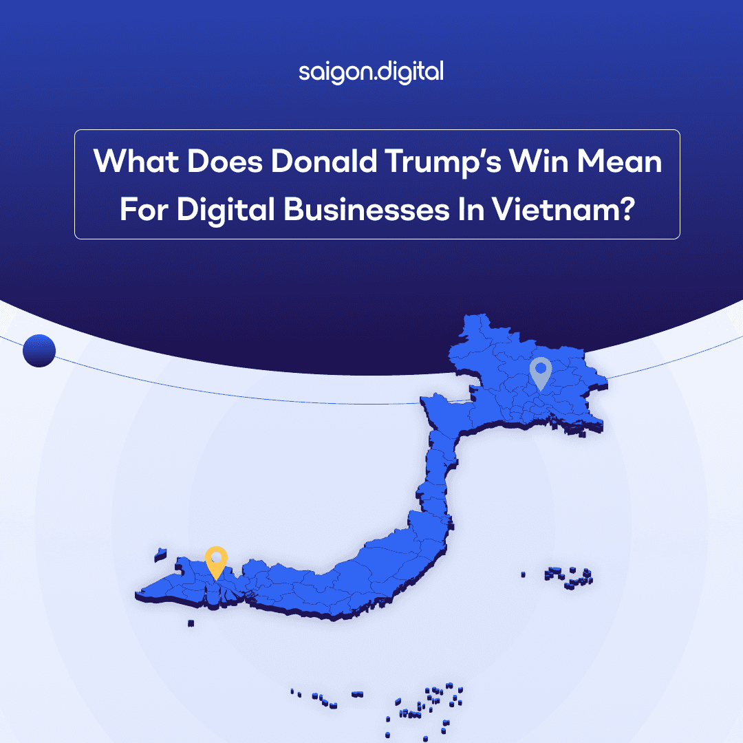 What Does Donald Trump’s Win Mean for Digital Businesses in Vietnam?